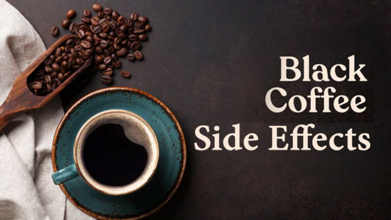 Black Coffee Side Effects : If you start your day with black coffee, then you should know